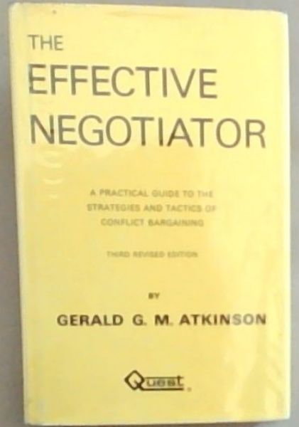 The Effective Negotiator: A Practical Guide to the Strategies and Tactics of Conflict Bargaining (Signed and Inscribed by the author Gerald Atkinson)