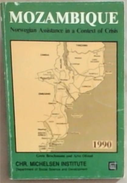 Mozambique: Norwegian Assistance in a Context of Crisis- Country Study and Norwegian Aid Review (1990)