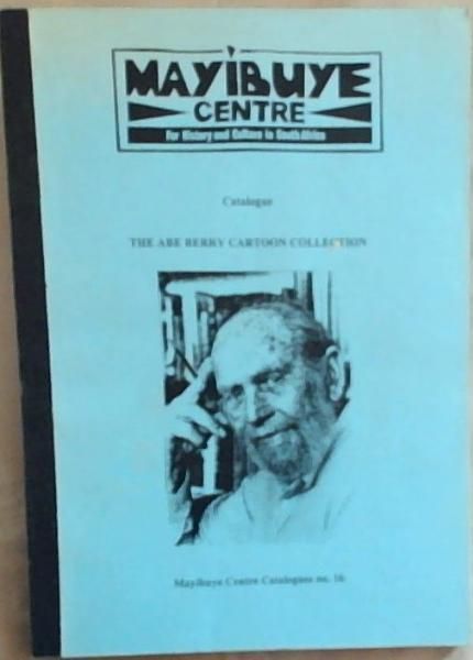 The ABE Cartoon Collection: Mayibuye Centre for History and Culture in South Africa (Mayibuye Centre Catalogues No.16)
