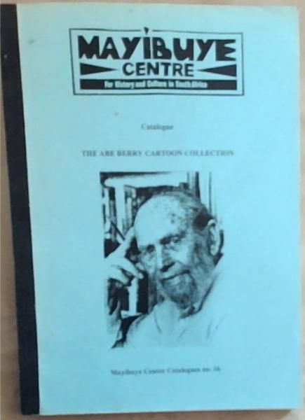 The ABE Cartoon Collection: Mayibuye Centre for History and Culture in South Africa (Mayibuye Centre Catalogues No.16)