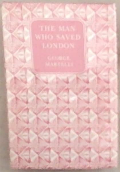 The Man Who Saved London: The Story Of Michel Hollard