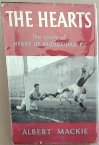 The Hearts: The Story Of The Heart Of Midlothian F.C.