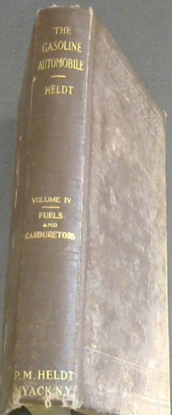The Gasoline Automobile - Its Design and Construction - Volume IV: Fuels and Carburetors