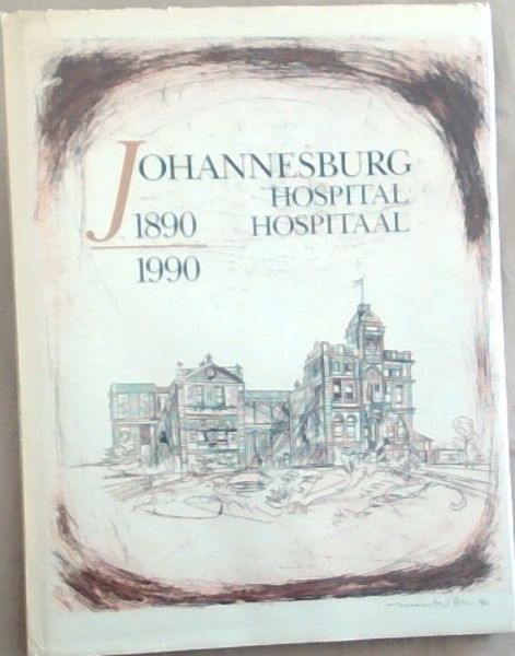 Image for Johannesburg Hospital/Hospitaal 1890-1990: History of the Hospital Johannesburg Hospital/Hospitaal 1890-1990: History of the Hospital
