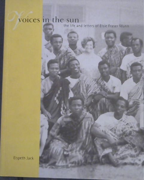 Voices In the Sun; The Life & Letters of Elsie Fraser Munn