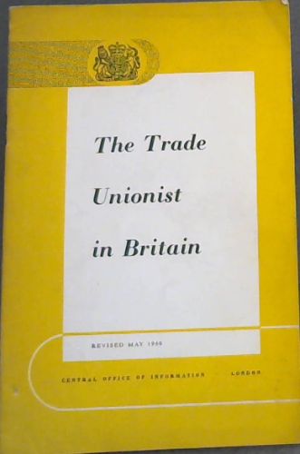 Trade Unionist in Britain. Revised in May 1960