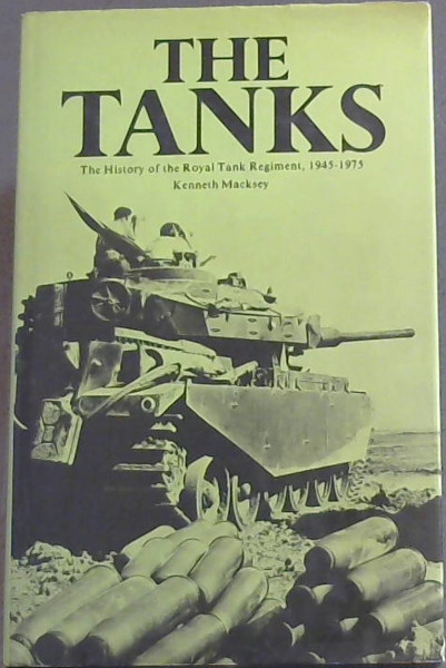 The Tanks: History of the Royal Tank Regiment, 1945-75