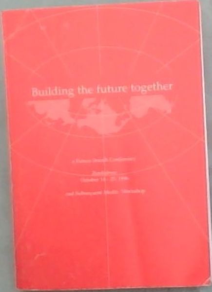 Building the Future Together- A Future Search Conference Zimbabwe October 14-25, 1996 & Subsequent Media Workshop