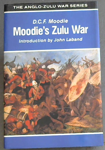 Moodie's Zulu War (The Anglo-Zulu War series) Introduction by John Laband