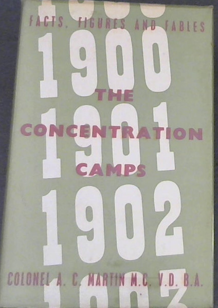 Image for The Concentration Camps : 1900 - 1902. Facts, Figures and Fables The Concentration Camps : 1900 - 1902. Facts, Figures and Fables
