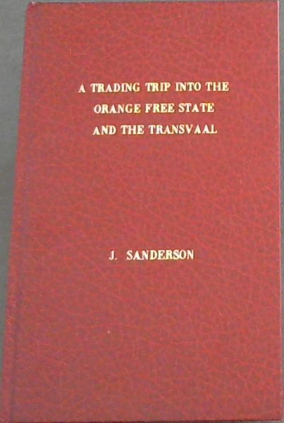 Memoranda of a trading trip into the Orange River (Sovereignty) Free State and the country of the Transvaal Boers (Herdrukke / Staatsbiblioteek, Pretoria)