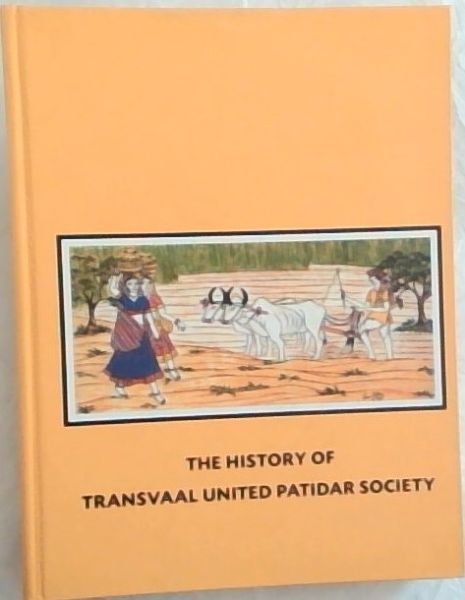 The History of Transvaal United Patidar Society [T.U.P.S.] 1912 - 2002. Johannesburg (R. South Africa)