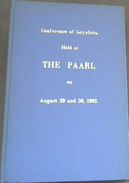 Conference of Loyalists, held at The Paarl, on August 29 and 30, 1902