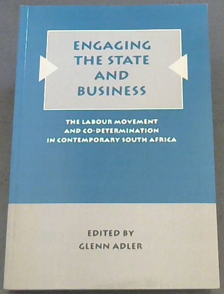 Engaging the State and Business: The Labor Movement and Codetermination in Contemporary South Africa