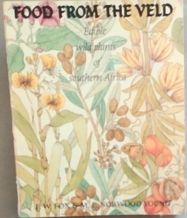 Image for Food from the Veld: Edible Wild Plants of Southern Africa Botanically Identified and Described Food from the Veld: Edible Wild Plants of Southern Africa Botanically Identified and Described