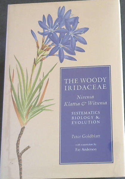The Woody Iridaceae: Nivenia, Klattia and Witsenia: Systematics, Biology and Evolution