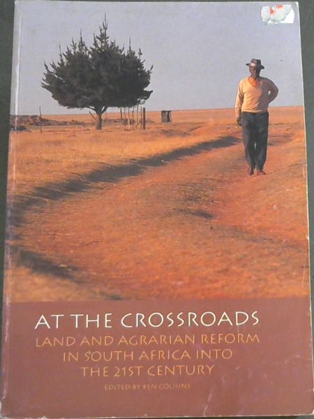 At the crossroads: Land and agrarian reform in South Africa into the 21st century : papers from a conference held at Alpha Training Centre, Broederstroom, Pretoria on 26-28 July 1999