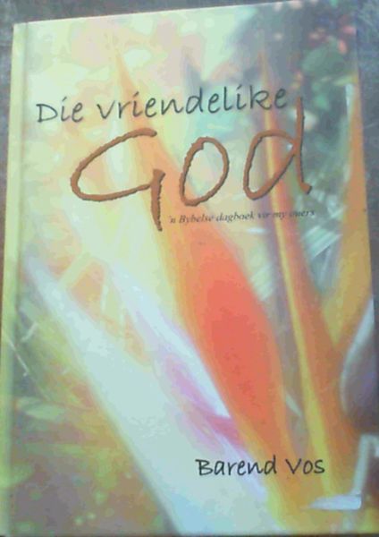 Die Vriendelike God : 'n Bybelse dagboek vir my ouers