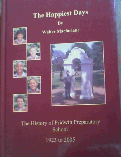 The Happiest Days : History of Pridwin Preparatory School 1923 - 2005