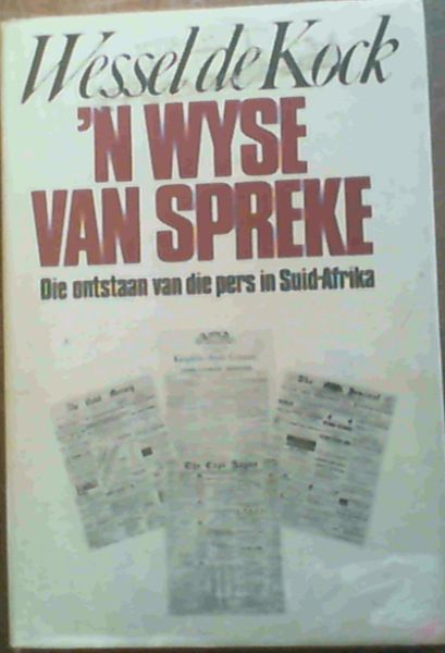 N Wyse Van Spreke :Die ontstaan van die pers in Suid-Afrika