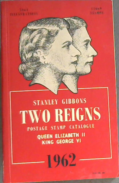 Stanley Gibbons Two Reigns Postage Stamp Catalogue : Queen Elizabeth II ; King George VI