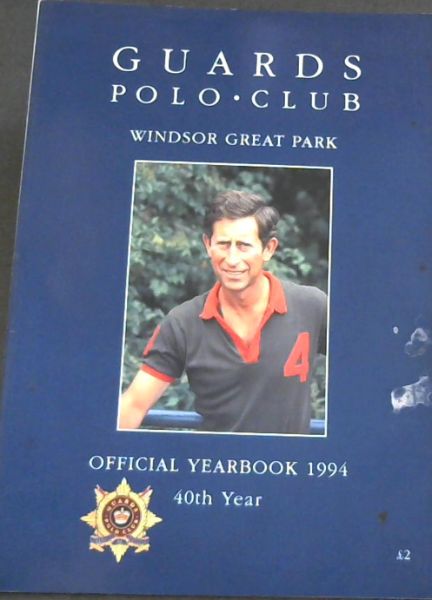 Guards Polo Club : Windsor Great Park : Official Yearbook 1994. 40th Year