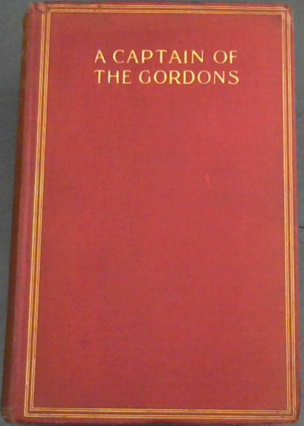Image for A Captain of the Gordons : Service Experiences 1900 - 1909 A Captain of the Gordons : Service Experiences 1900 - 1909