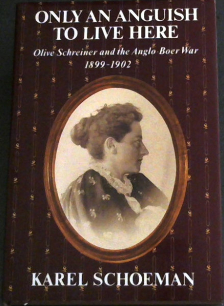 Only an anguish to live here: Olive Schreiner and the Anlo-Boer War, 1899-1902