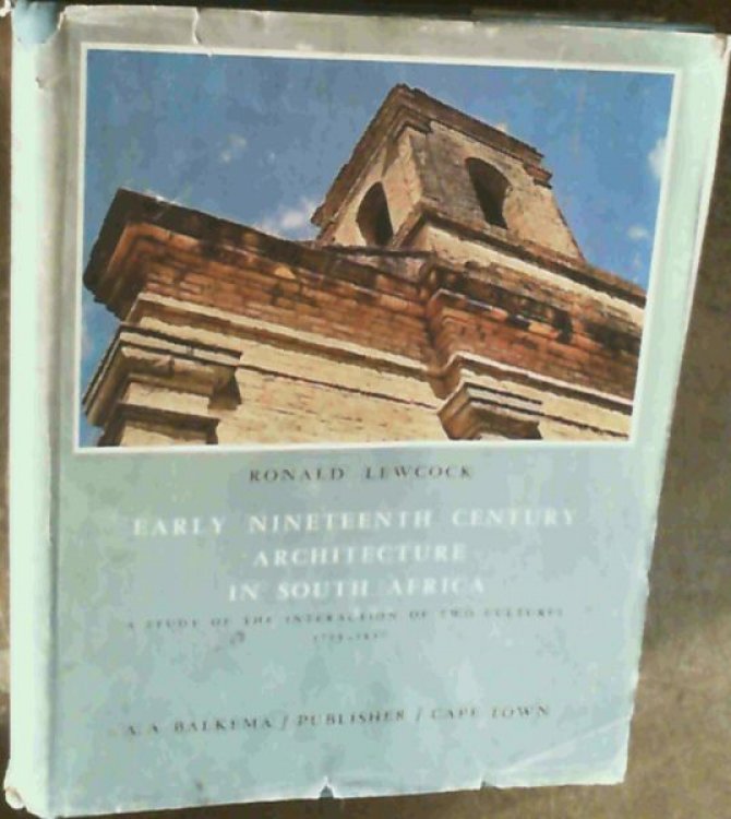 Early Nineteenth Century Architecture in South Africa : A Study of the Interaction of Two Cultures 1795 - 1837
