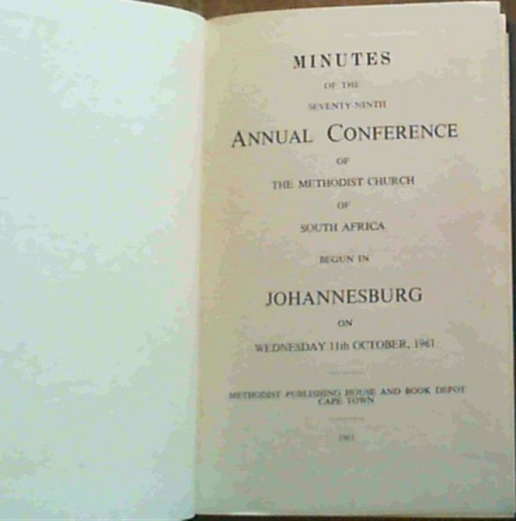 Minutes Of The Seventy-Ninth Annual Conference Of The Methodist Church Of South Africa Begun In Johannesburg On Wednesday 11th October 1961