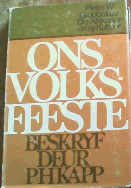 Image for Ons volksfeeste : Die Afrikaner en sy kultuur Ons volksfeeste : Die Afrikaner en sy kultuur