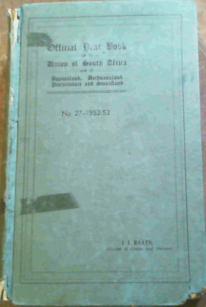 Official Year Book of the Union and of Basutoland, Bechuanaland Protectorate and Swaziland. No. 27 - 1952 - 53