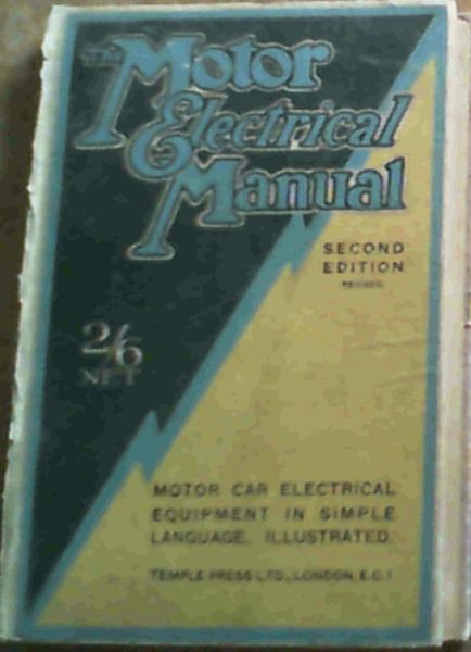 The Motor Electrical Manual; Motor Car Electrical Equipment In Simple Language