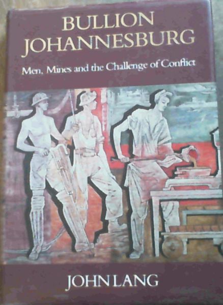 Bullion Johannesburg: Men, mines, and the challenge of conflict