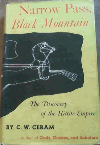 Narrow Pass, Black Mountain; The Discovery of the Hittite Empire