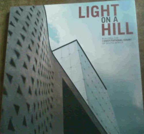 Light On A Hill; Building The Constitutional Court Of South Africa