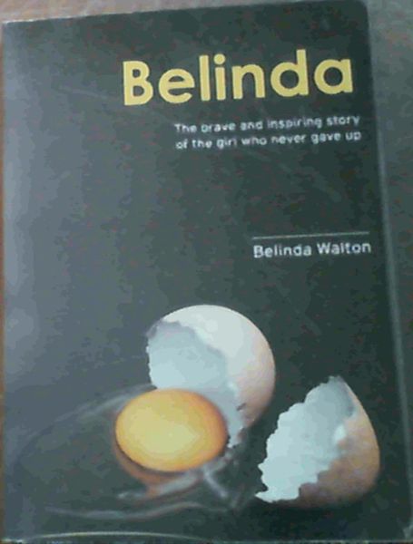 Belinda : The Brave and Inspiring Story of the girl who never gave up