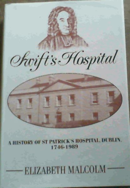 Image for Swift's Hospital : A History of St Patrick's Hospital, Dublin, 1746 - 1989 Swift's Hospital : A History of St Patrick's Hospital, Dublin, 1746 - 1989