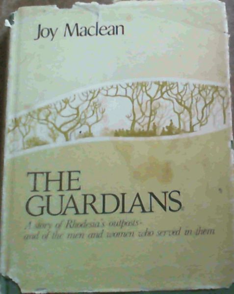 Image for The Guardians: A story of Rhodesia's outposts, and of the men and women who served in them The Guardians: A story of Rhodesia's outposts, and of the men and women who served in them