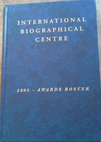 Image for International Biographical Centre : 2005 - Awards Roster International Biographical Centre : 2005 - Awards Roster