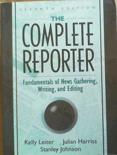 Image for The Complete Reporter : Fundamentals of News gathering, Writing and Editing 7th Edition The Complete Reporter : Fundamentals of News gathering, Writing and Editing 7th Edition