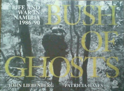 Bush of Ghosts : Life and War in Namibia 1986 - 90