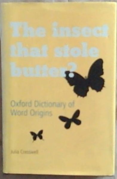 The Insect That Stole Butter: Oxford Dictionary of Word Origins