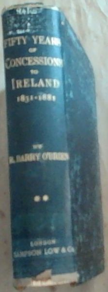 Fifty Years of Concession to Ireland 1831 - 1881. Volume 2 Only