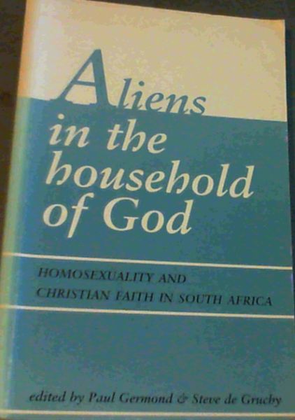 Aliens in the Household of God: Homosexuality and Christian Faith in South Africa