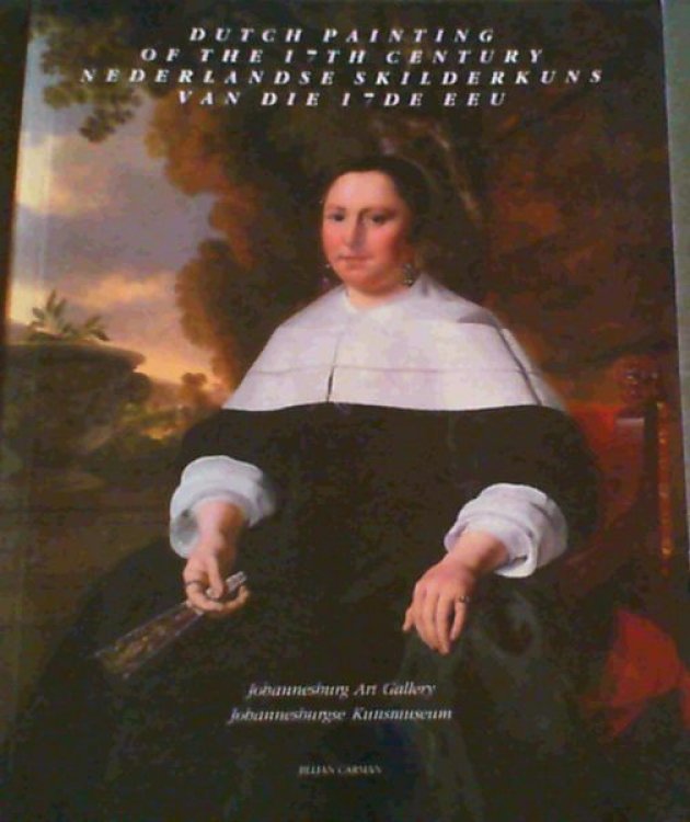 Dutch painting of the 17th century: Johannesburg Art Gallery Nederlandse skilderkuns van die 17de eeu : Johannesburgse Kunsmuseum