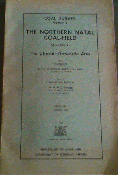 The Northern Natal Coal-Field (Area No. 2) The Utrecht-Newcastle Area : Coal Survey Memoir 2 : Part 1 - Geological, Part II - Chemical and Physical