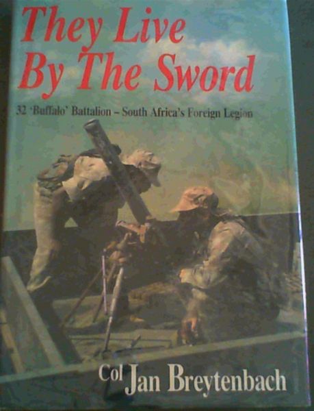 They Live By The Sword - 21 'Buffalo' Battalion - South Africa's Foreign Legion