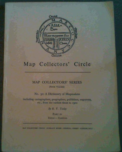 A Dictionary of Mapmakers - including Cartographers Geographers, Publishers, Engravers, etc from the earliest times to 1900 : No. 50. Part IV Fatout to Gutierrez