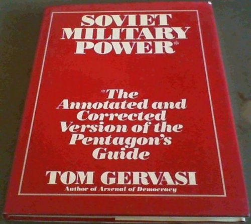 Soviet Military Power: The Annotated and Corrected Version of the Pentagon's Guide